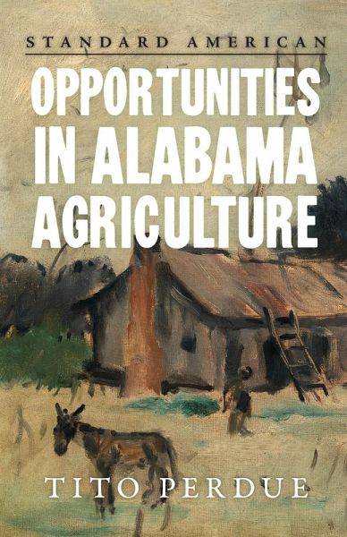 Opportunities in Alabama Agriculture Opportunities in Alabama Agriculture