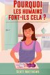 Pourquoi Les Humains Font-Ils Cela ? -... - Bild 1