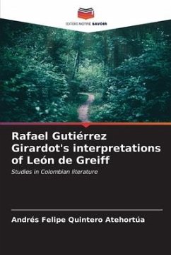 Rafael Gutiérrez Girardot's interpretations of León de Greiff - Quintero Atehortúa, Andrés Felipe