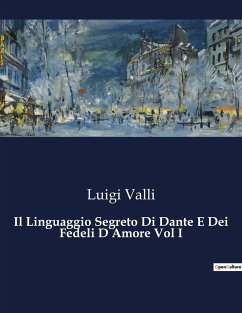 Il Linguaggio Segreto Di Dante E Dei Fedeli D Amore Vol I - Valli, Luigi