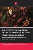 SUBSTITUTOS DA MANTEIGA DE CACAU OBTIDOS À BASE DE PALMITINA DE ALGODÃO