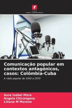 Comunicação popular em contextos antagónicos, casos: Colômbia-Cuba - Mora, Aura Isabel;Chicangana, Ángela;Moreno, Liliana M