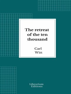 The retreat of the ten thousand (eBook, ePUB) - Witt, Carl; Xénophon