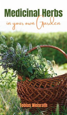 Medicinal Herbs in your own Garden (eBook, ePUB) - Weisrath, Tobias