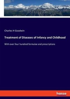 Treatment of Diseases of Infancy and Childhood - Goodwin, Charles H