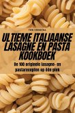 ULTIEME ITALIAANSE LASAGNE EN PASTA KOOKBOEK