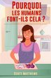 Pourquoi Les Humains Font-Ils Cela ? -... - Bild 1