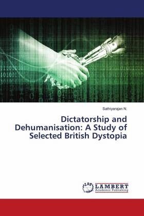 Dictatorship and Dehumanisation: A Study of Selected British Dystopia Dictatorship and Dehumanisation: A Study of Selected British Dystopia