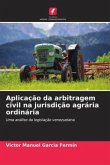 Aplicação da arbitragem civil na jurisdição agrária ordinária