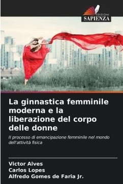 La ginnastica femminile moderna e la liberazione del corpo delle donne - Alves, Victor;Lopes, Carlos;de Faria Jr., Alfredo Gomes