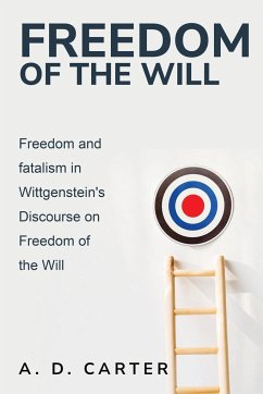Freedom and Fatalism in Wittgenstein's Discourse on Freedom of the Will - Carter, A. D.