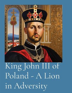 King John III of Poland - A Lion in Adversity - Anthony Vento, T.