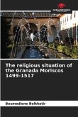 The religious situation of the Granada Moriscos 1499-1517
