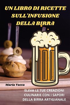 UN LIBRO DI RICETTE SULL'INFUSIONE DELLA BIRRA - Maria Vacca