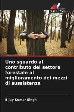 Uno sguardo al contributo del settore forestale al miglioramento dei mezzi di sussistenza - Singh, Bijay Kumar