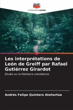 Les interprétations de León de Greiff par Rafael Gutiérrez Girardot - Quintero Atehortúa, Andrés Felipe