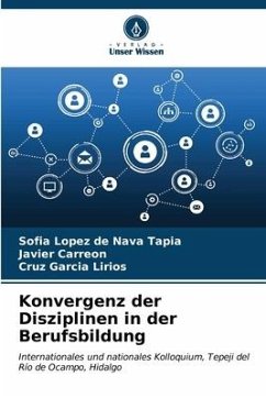 Konvergenz der Disziplinen in der Berufsbildung - López de Nava Tapia, Sofía;Carreón, Javier;García Lirios, Cruz
