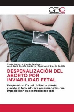 DESPENALIZACIÓN DEL ABORTO POR INVIABILIDAD FETAL - Briceño Córdova, Thalía Jeanneth;Briceño Córdova, José David;Briceño Castillo, Ángel José