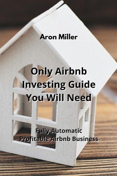 Only Airbnb Investing Guide You Will Need - Miller, Aron
