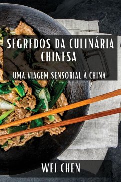 Segredos da Culinária Chinesa - Chen, Wei