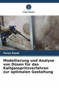 Modellierung und Analyse von Düsen für das Kaltgasspritzverfahren zur optimalen Gestaltung - Goyal, Tarun