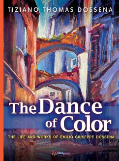 The Dance of Color - The Life and Works of Emilio Giuseppe Dossena - Dossena, Tiziano Thomas