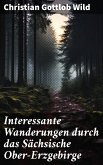 Interessante Wanderungen durch das Sächsische Ober-Erzgebirge (eBook, ePUB)