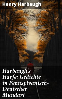 Harbaugh's Harfe: Gedichte in Pennsylvanisch-Deutscher Mundart (eBook, ePUB) - Harbaugh, Henry