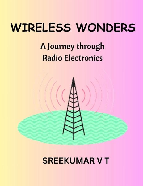 Wireless Wonders: A Journey through Radio Electronics (eBook, ePUB) Wireless Wonders: A Journey through Radio Electronics (eBook, ePUB)