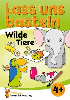 Lass uns basteln - Bastelbuch ab 4 Jahre - Wilde Tiere - Schulz, Joshua;Beurenmeister, Corina