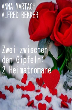 Zwei zwischen den Gipfeln: 2 Heimatromane (eBook, ePUB) - Martach, Anna; Bekker, Alfred