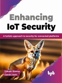 Enhancing IoT Security: A Holistic Approach to Security for Connected Platforms (eBook, ePUB)