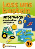 Lass uns basteln - Ausschneiden und Kleben ab 3 Jahre - Unterwegs