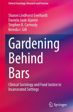 Gardening Behind Bars - Everhardt, Sharon Lindhorst;Jauk-Ajamie, Daniela;Carmody, Stephen B.