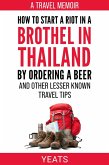 How to Start a Riot in a Brothel in Thailand by Ordering a Beer and Other Lesser Known Travel Tips. (eBook, ePUB)