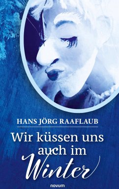 Wir küssen uns auch im Winter - Raaflaub, Hans Jörg