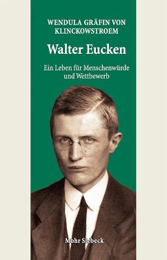 Walter Eucken: Ein Leben für Menschenwürde und Wettbewerb - Klinckowstroem, Wendula Gräfin von