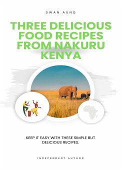 Three Delicious Food Recipes from Nakuru Kenya (eBook, ePUB) - Aung, Swan