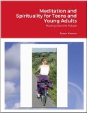 Meditation and Spirituality for Teens and Young Adults (eBook, ePUB) Meditation and Spirituality for Teens and Young Adults (eBook, ePUB)