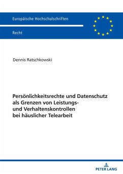 Persönlichkeitsrechte und Datenschutz als Grenzen von Leistungs- und Verhaltenskontrollen bei häuslicher Telearbeit - Ratschkowski, Dennis