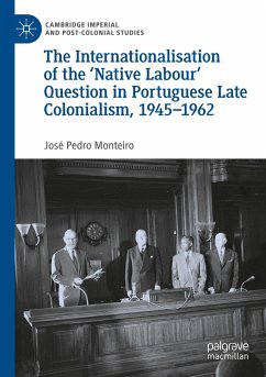 The Internationalisation of the ¿Native Labour' Question in Portuguese Late Colonialism, 1945¿1962 - Monteiro, José Pedro