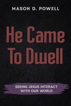 Cover He Came To Dwell: Seeing Jesus Interact With Our World (eBook, ePUB)