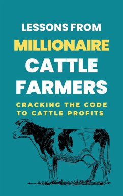 Lessons From Millionaire Cattle Farmers: Cracking The Code To Cattle Profits (eBook, ePUB) - Rachael, Lady