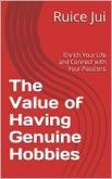 The Value of Having Genuine Hobbies (Life's Hidden Treasures: Unlock Life, Unlock Fufillment) (eBook, ePUB)