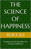 The Science of Happiness: Navigating Life's Realities for Lasting Fulfillment (Life's Hidden Treasures: Unlock Life, Unlock Fufillment) (eBook, ePUB)