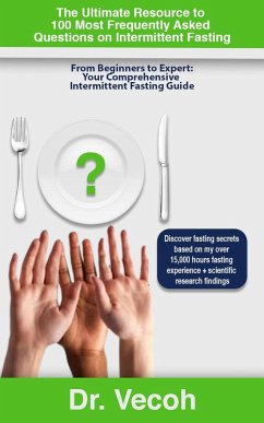 The Ultimate Resource to the 100 Most Frequently Asked Intermittent Fasting Questions (eBook, ePUB) - DrVECOH