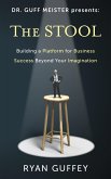 The Stool: Building a Platform for Business Success Beyond Your Imagination (Dr. Guff Meister Presents, #1) (eBook, ePUB)