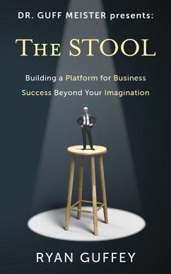 The Stool: Building a Platform for Business Success Beyond Your Imagination (Dr. Guff Meister Presents, #1) (eBook, ePUB) - Guffey, Ryan