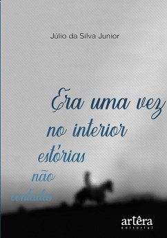 Era Uma Vez no Interior: Estórias não Contadas (eBook, ePUB) - Junior, Júlio da Silva