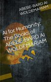 AI for Humanity: The Books of Abebe-Bard AI Woldemariam (1A, #1) (eBook, ePUB)